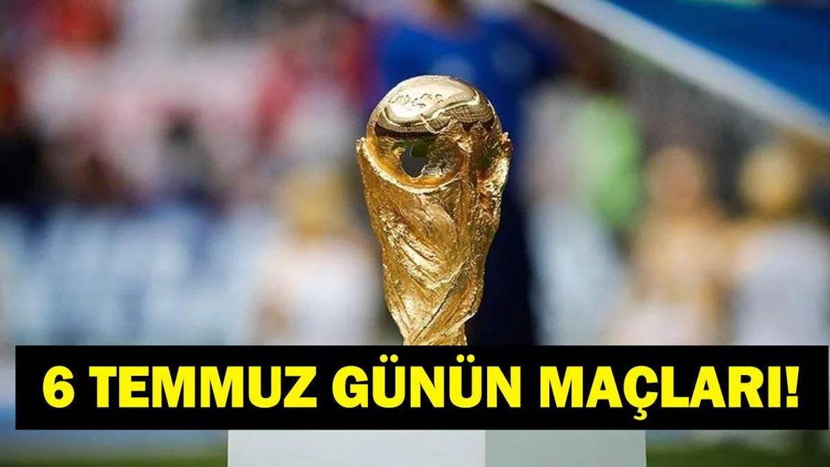 GÜNÜN MAÇLARI 6 TEMMUZ 2026: Bugün Kimlerin Maçlar Var? Bugünkü Dünya Kupası Maçları Neler? İşte 6 Temmuz Günün Maçları ve Dünya Kupası Son 16 Maç Takvimi...