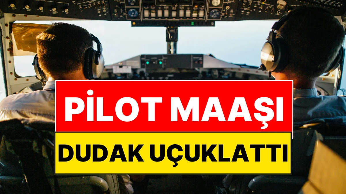 Pilotun Maaş Bordrosu İfşa Edildi: Kazandığı Ücret Dudak Uçuklattı